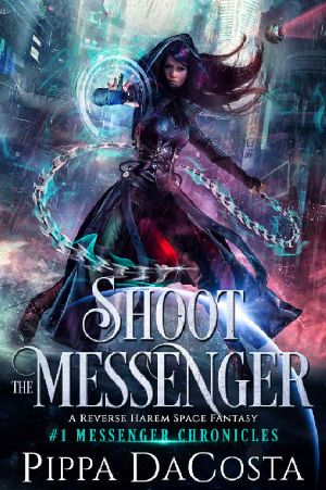 [The Messenger Chronicles 01] • Shoot the Messenger · A Reverse Harem Space Fantasy (Messenger Chronicles Book 1)